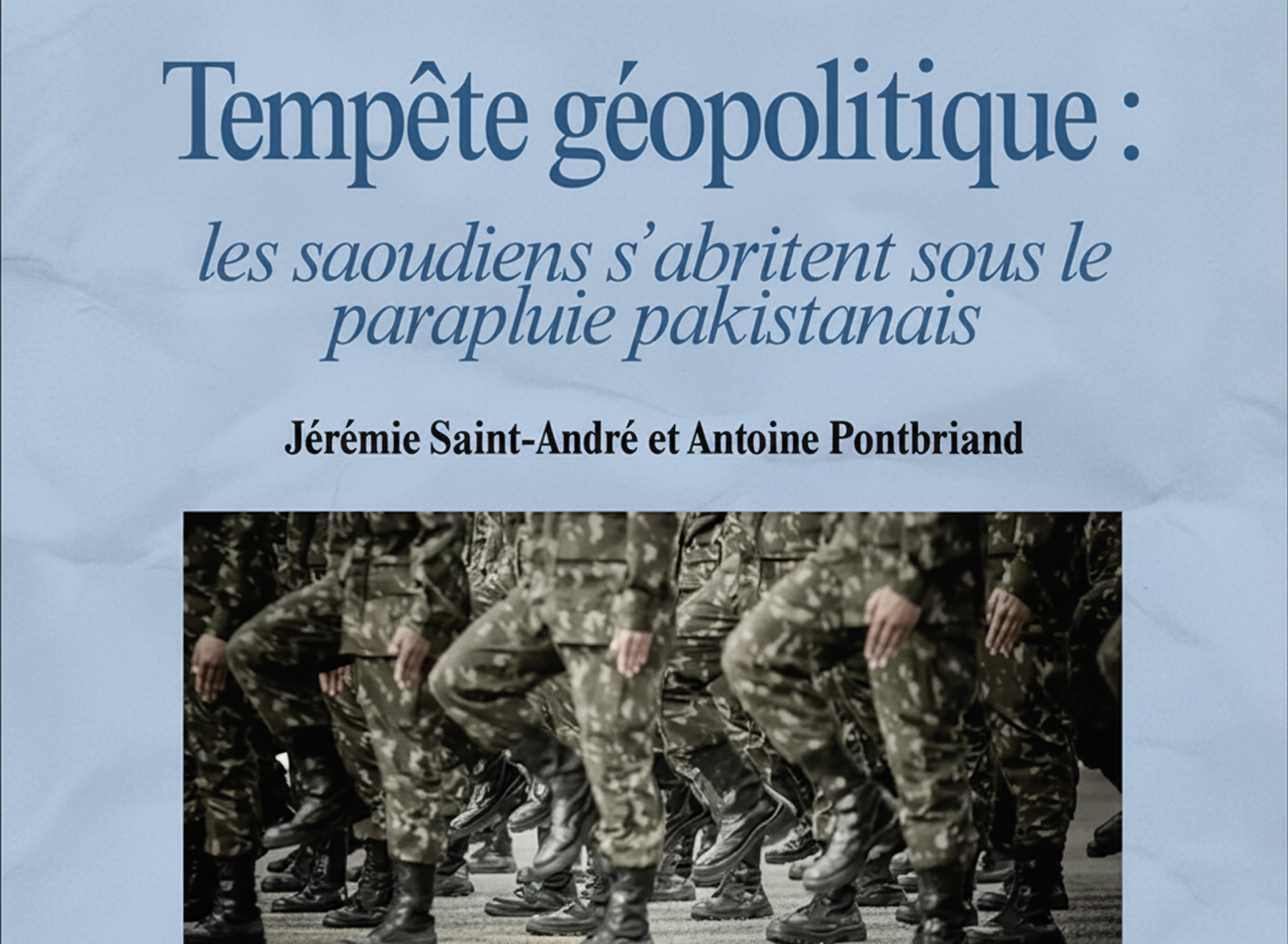 Tempête géopolitique : les saoudiens s'abritent sous le parapluie pakistanais, de Jérémie Saint-André et Antoine Pontbriand.